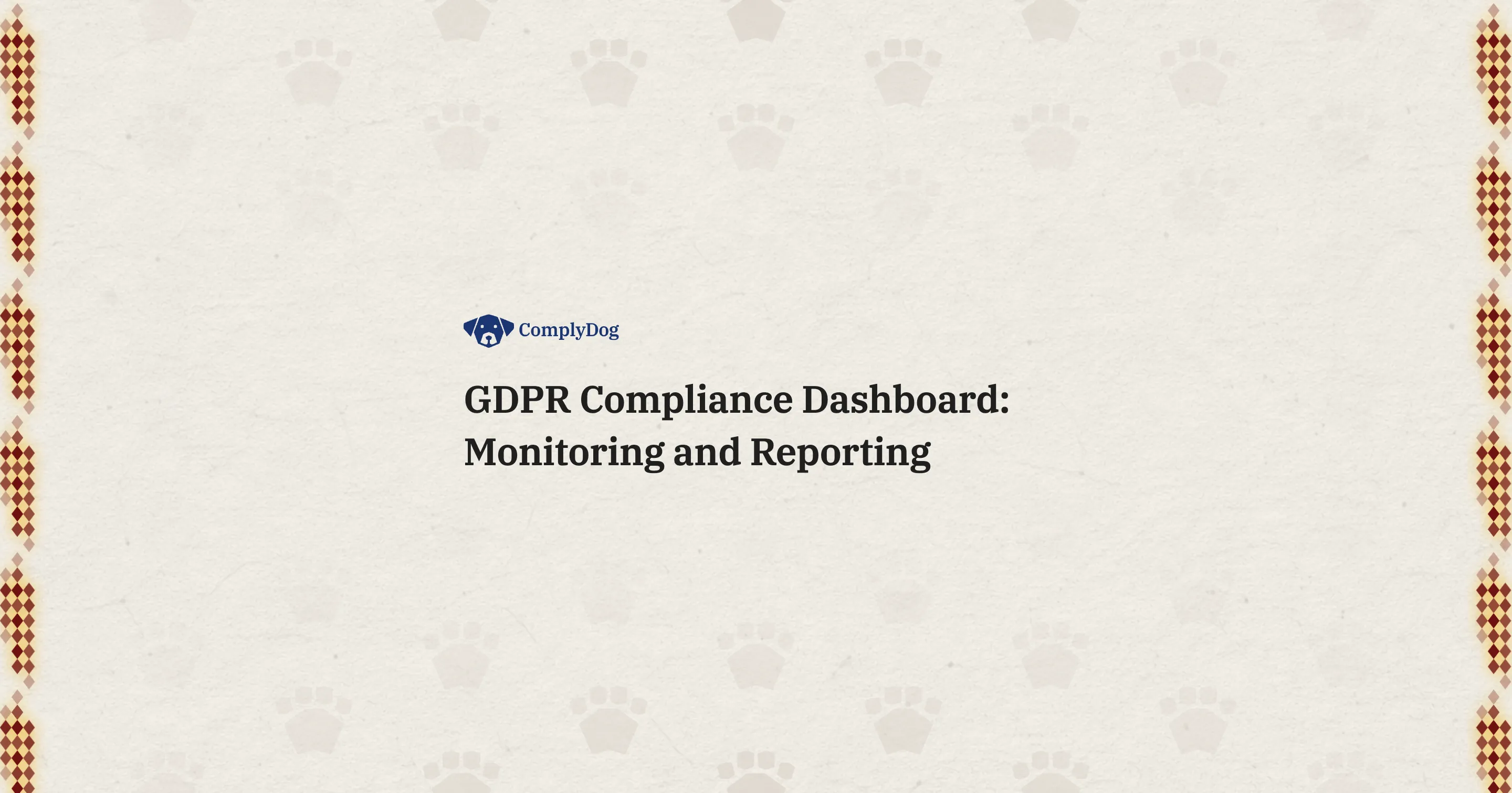 GDPR Compliance Dashboard: Monitoring and Reporting