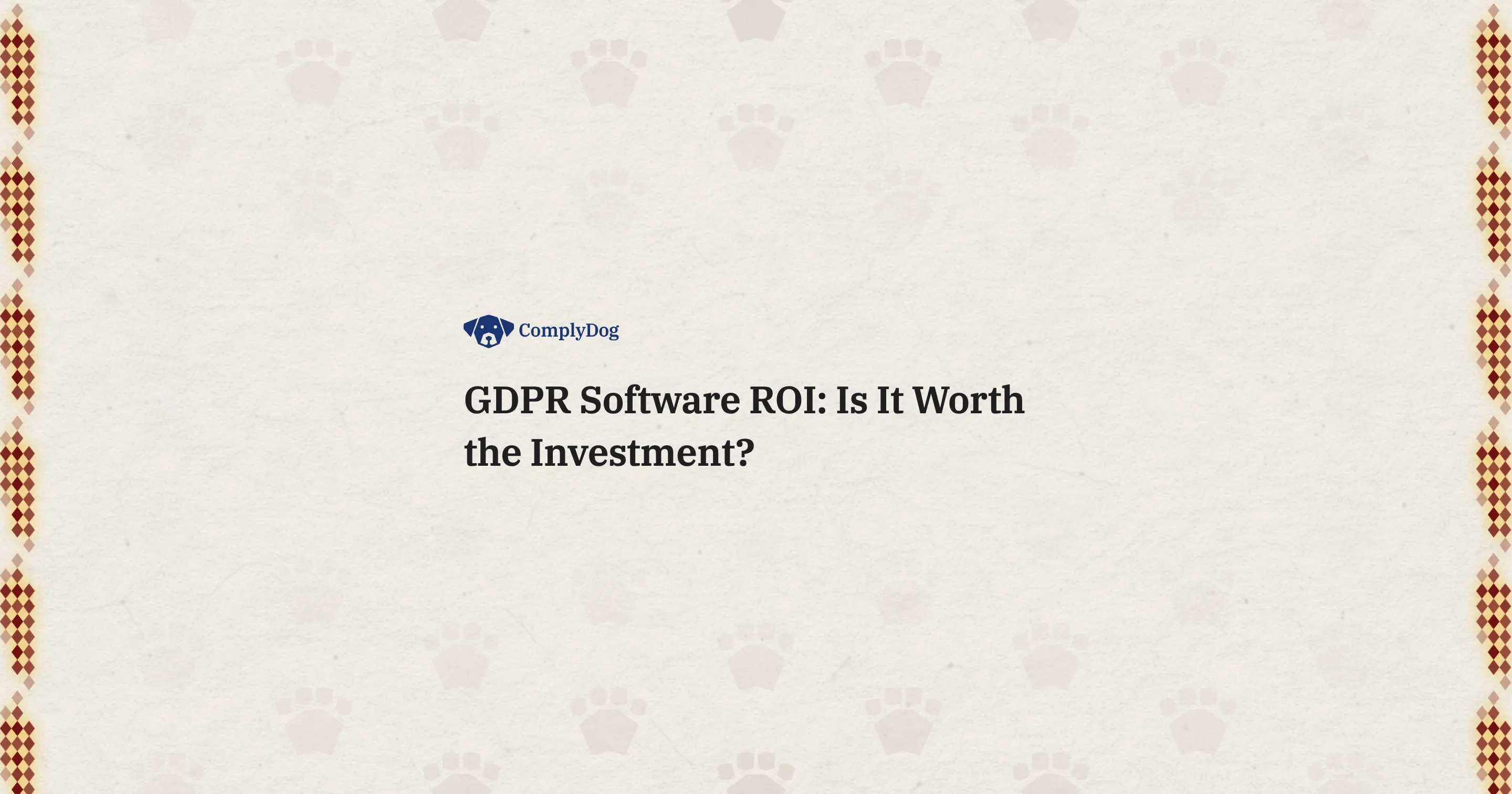 GDPR Software ROI: Is It Worth the Investment?