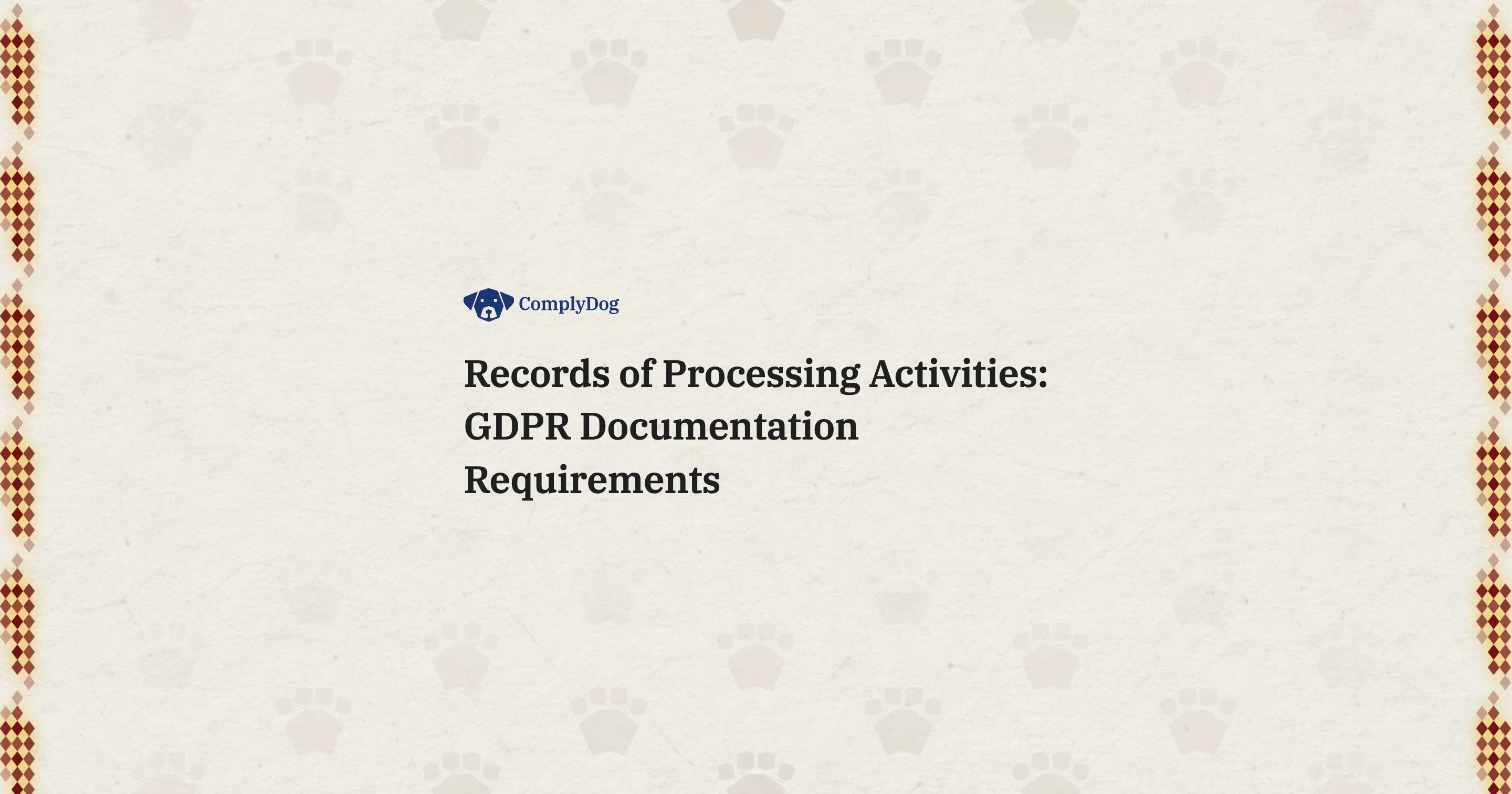 Records of Processing Activities: GDPR Documentation Requirements