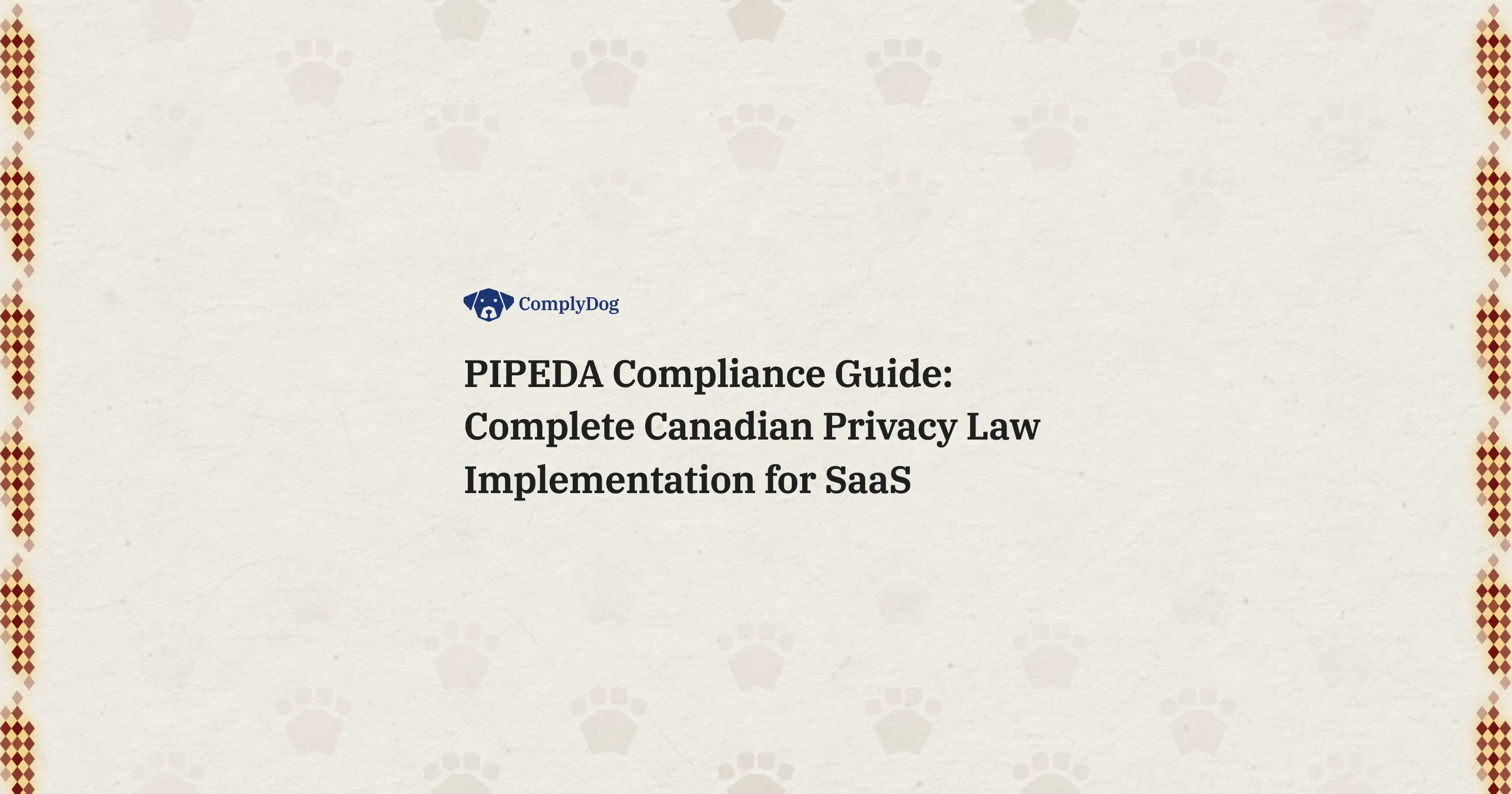 PIPEDA Compliance Guide: Complete Canadian Privacy Law Implementation for SaaS