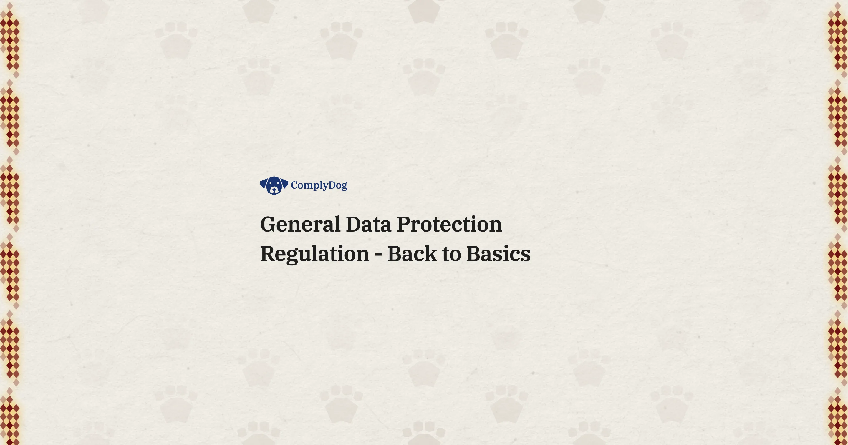 General Data Protection Regulation - Back to Basics