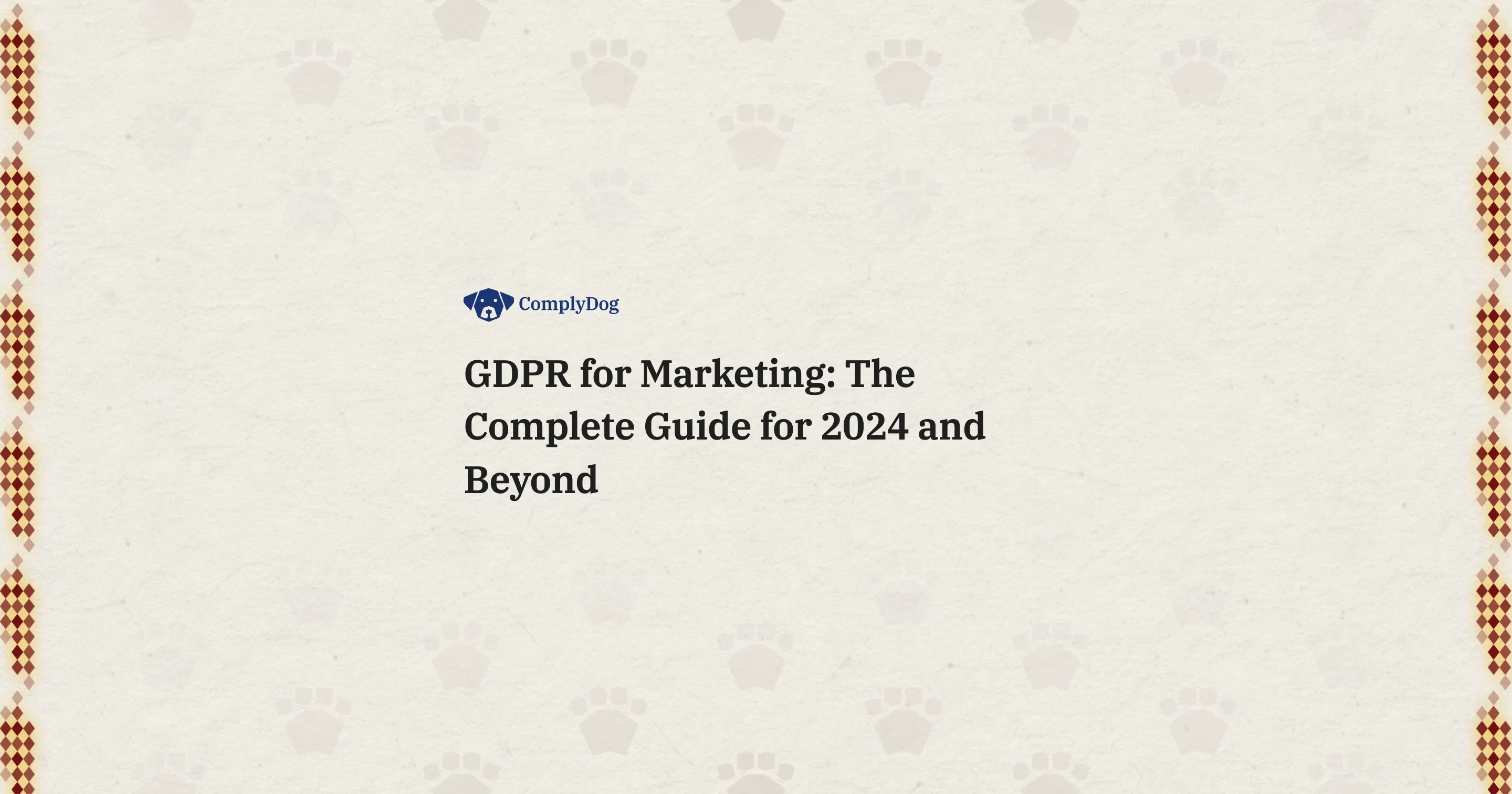 GDPR for Marketing: The Complete Guide for 2024 and Beyond
