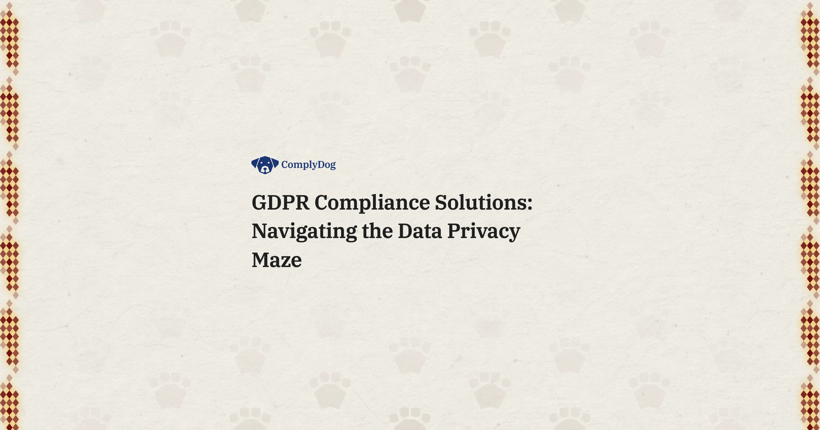 GDPR Compliance Solutions: Navigating the Data Privacy Maze