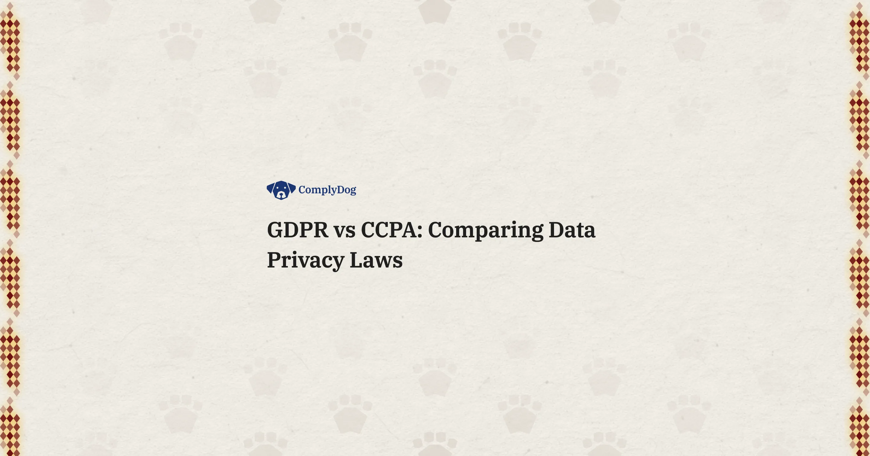GDPR vs CCPA: Comparing Data Privacy Laws