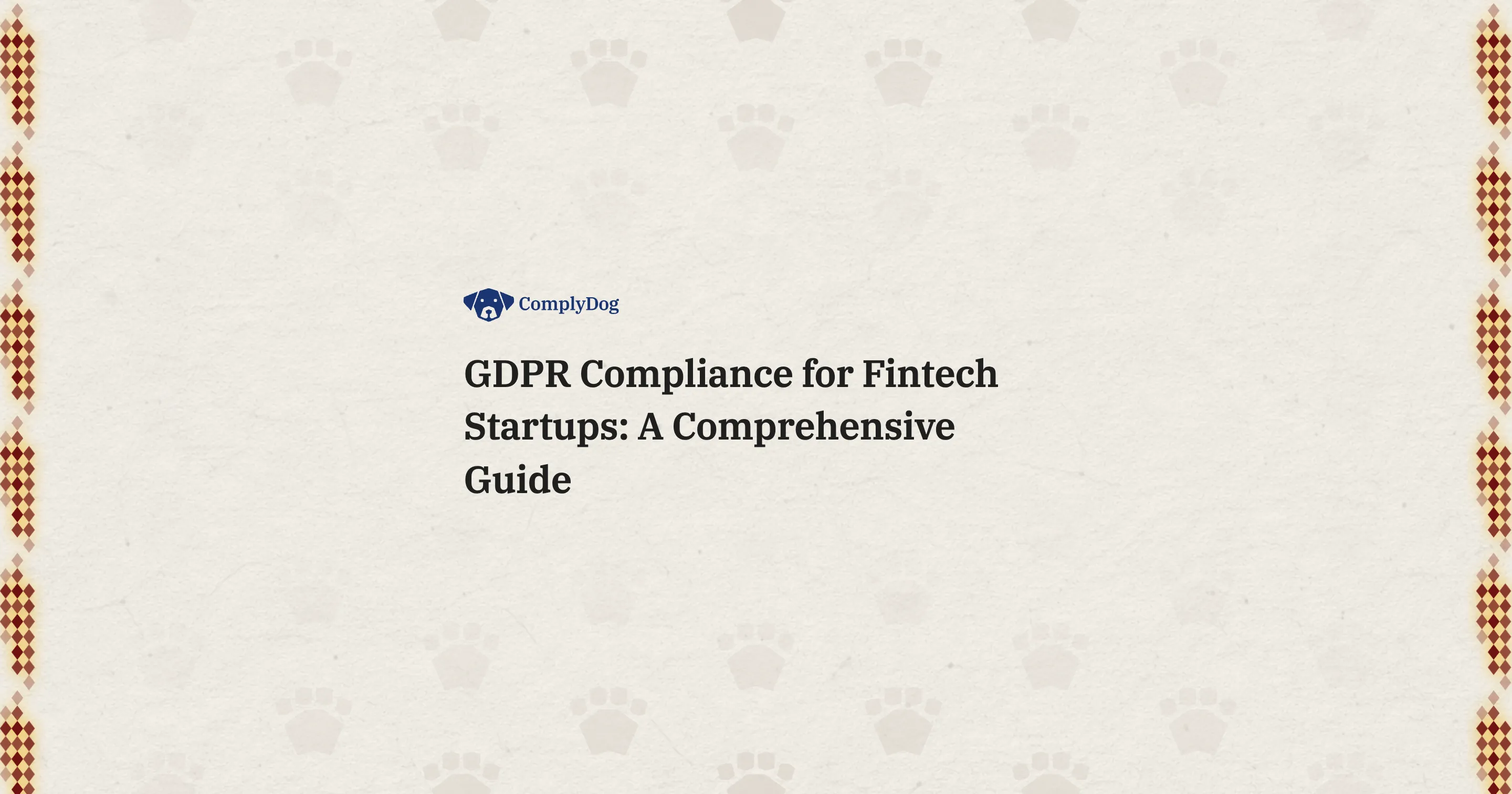 GDPR Compliance for Fintech Startups: A Comprehensive Guide