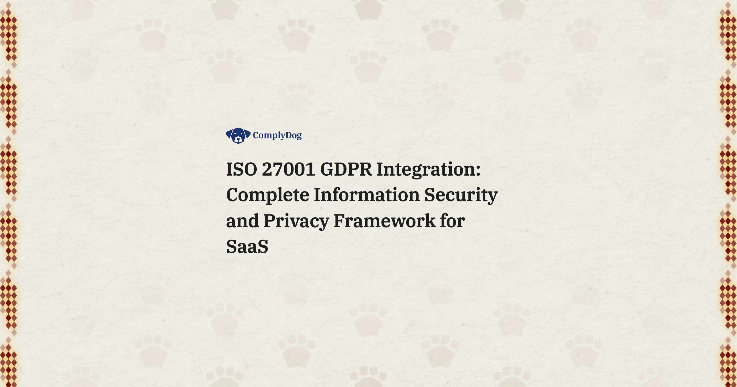 ISO 27001 GDPR Integration: Complete Information Security and Privacy Framework for SaaS
