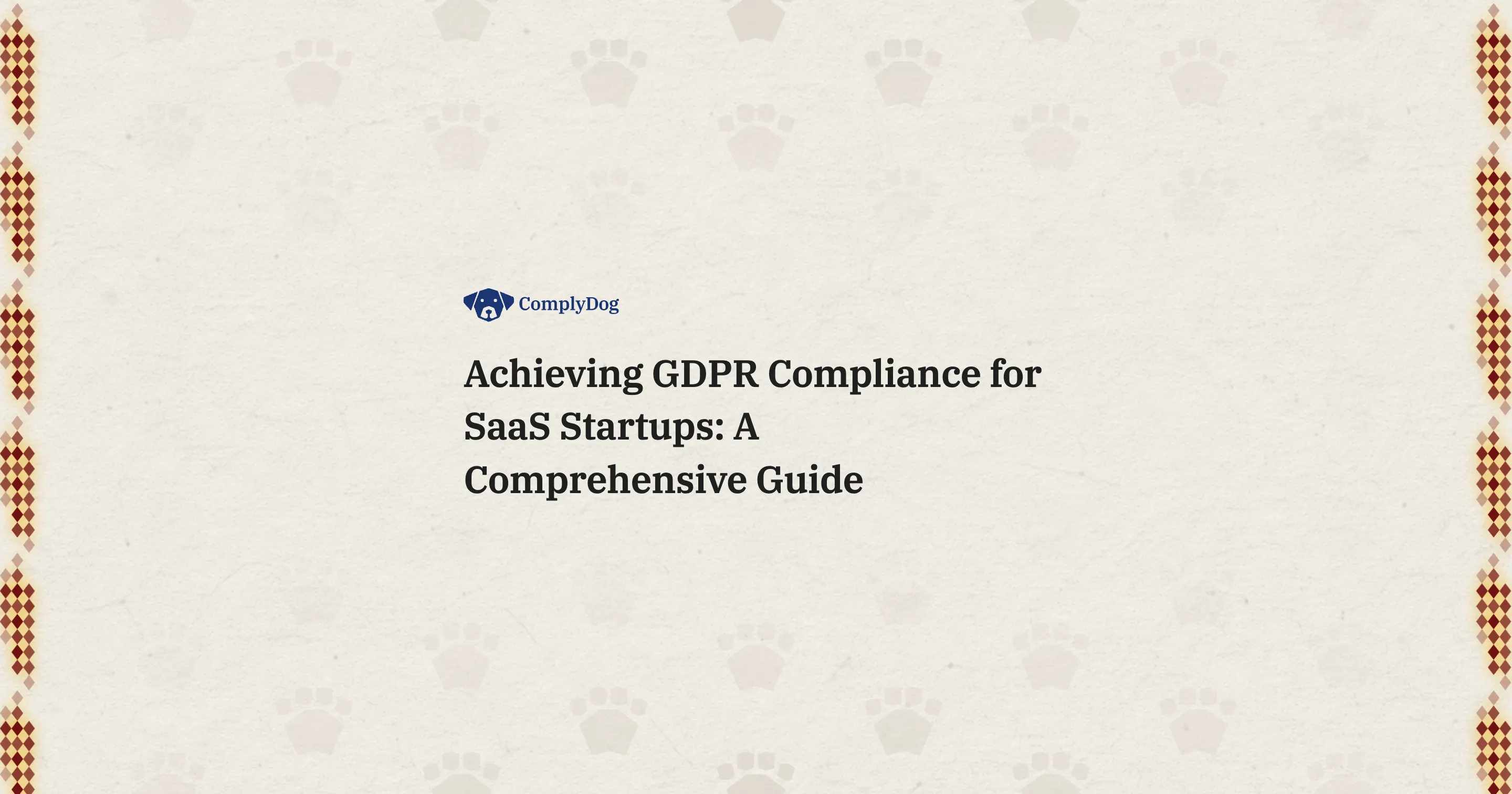 Achieving GDPR Compliance for SaaS Startups: A Comprehensive Guide