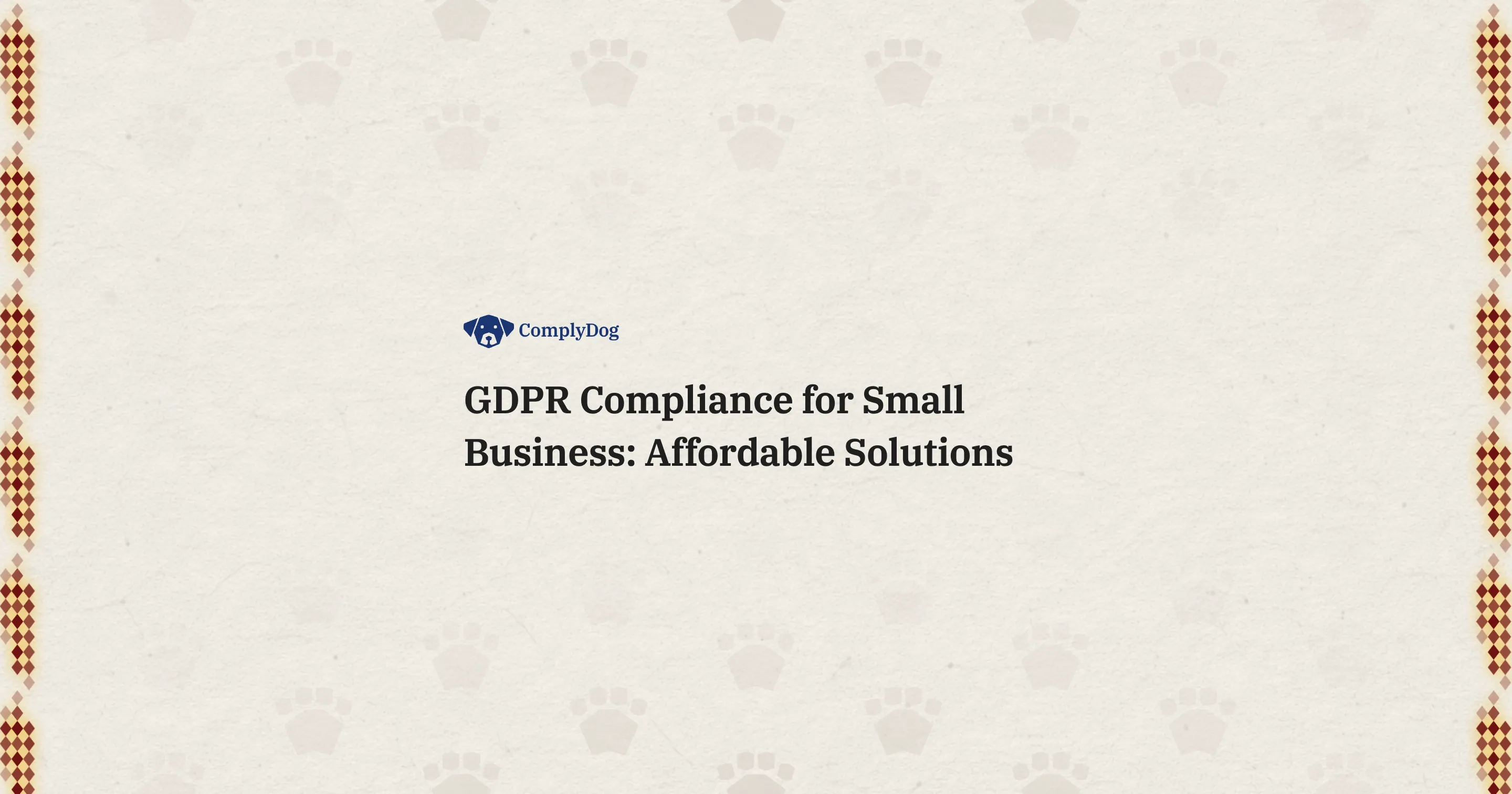 GDPR Compliance for Small Business: Affordable Solutions