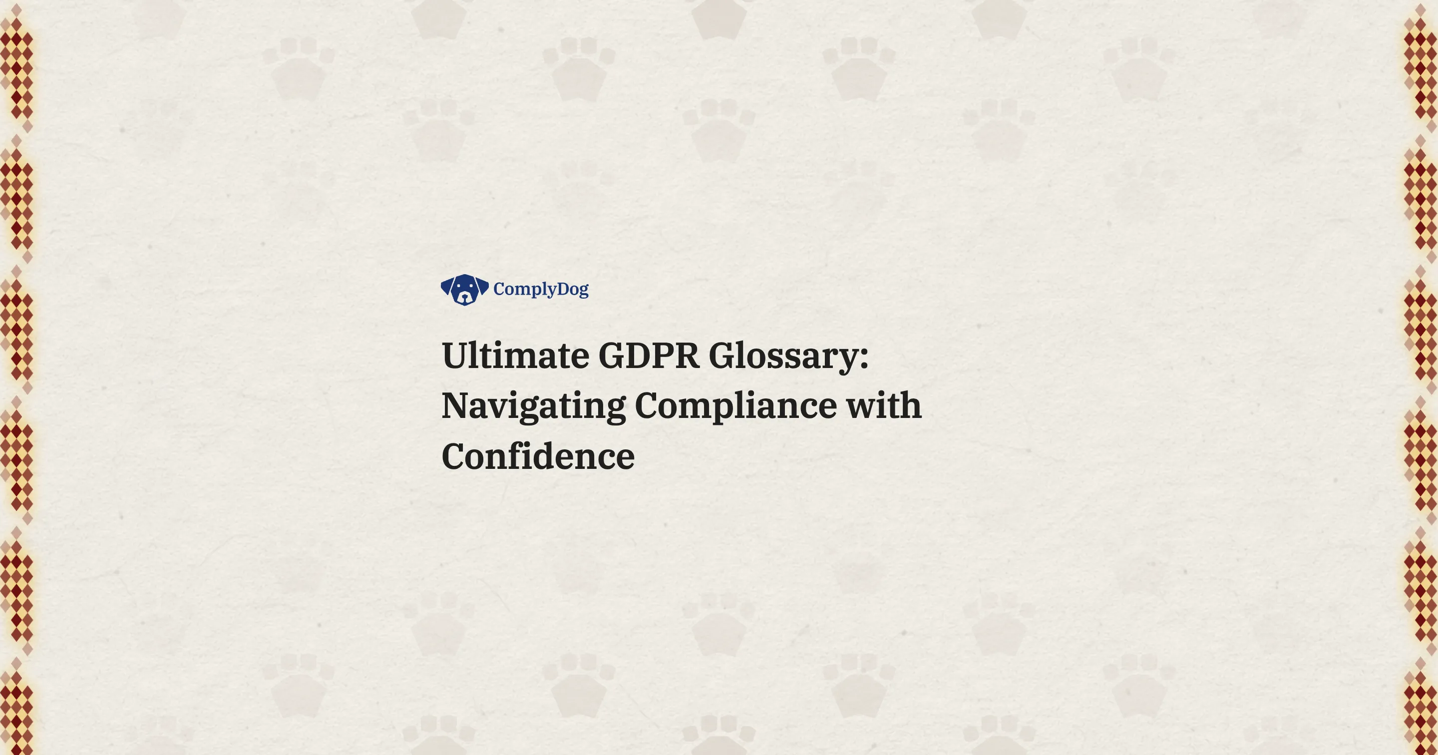 Ultimate GDPR Glossary: Navigating Compliance with Confidence