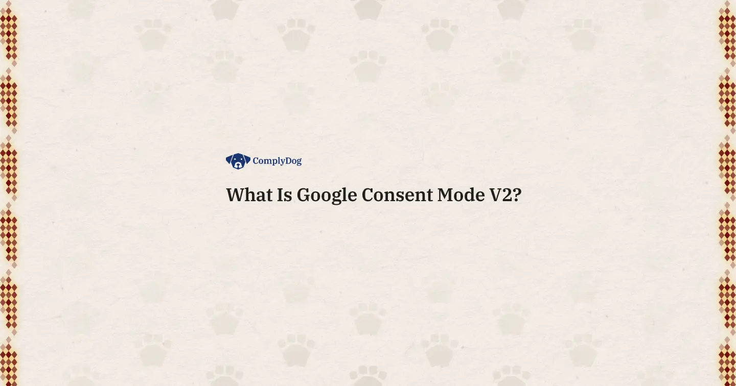 What Is Google Consent Mode v2?