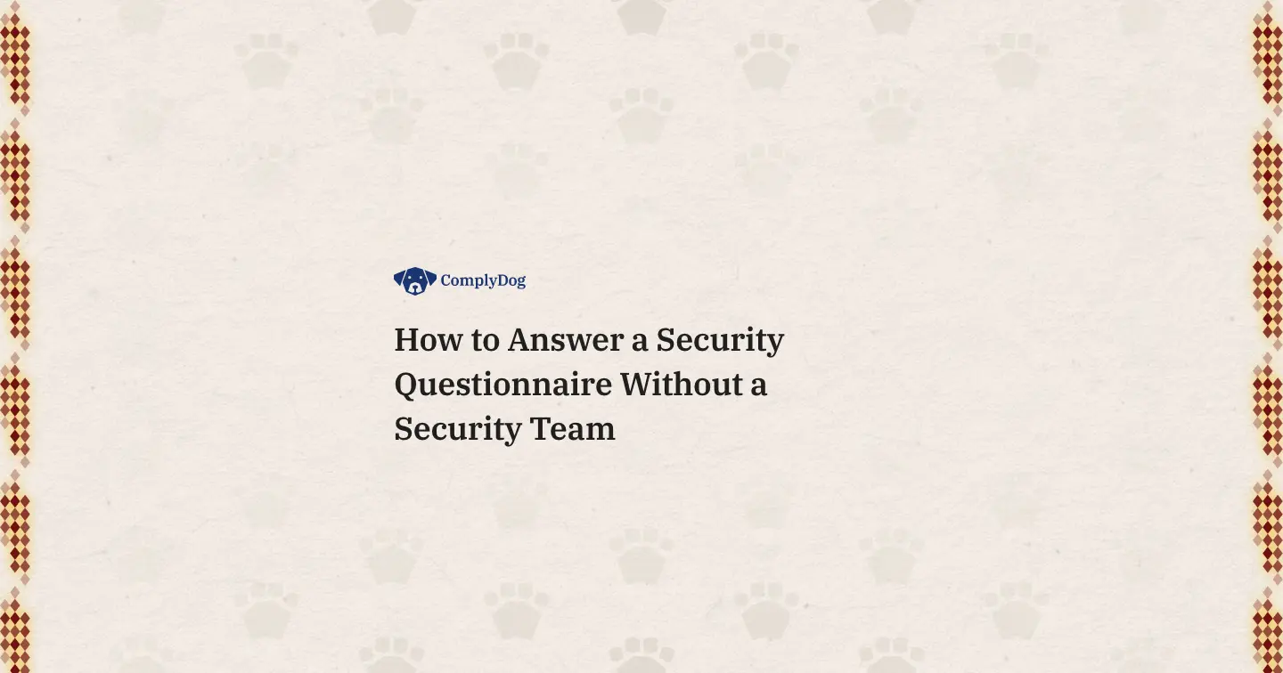 How to Answer a Security Questionnaire Without a Security Team