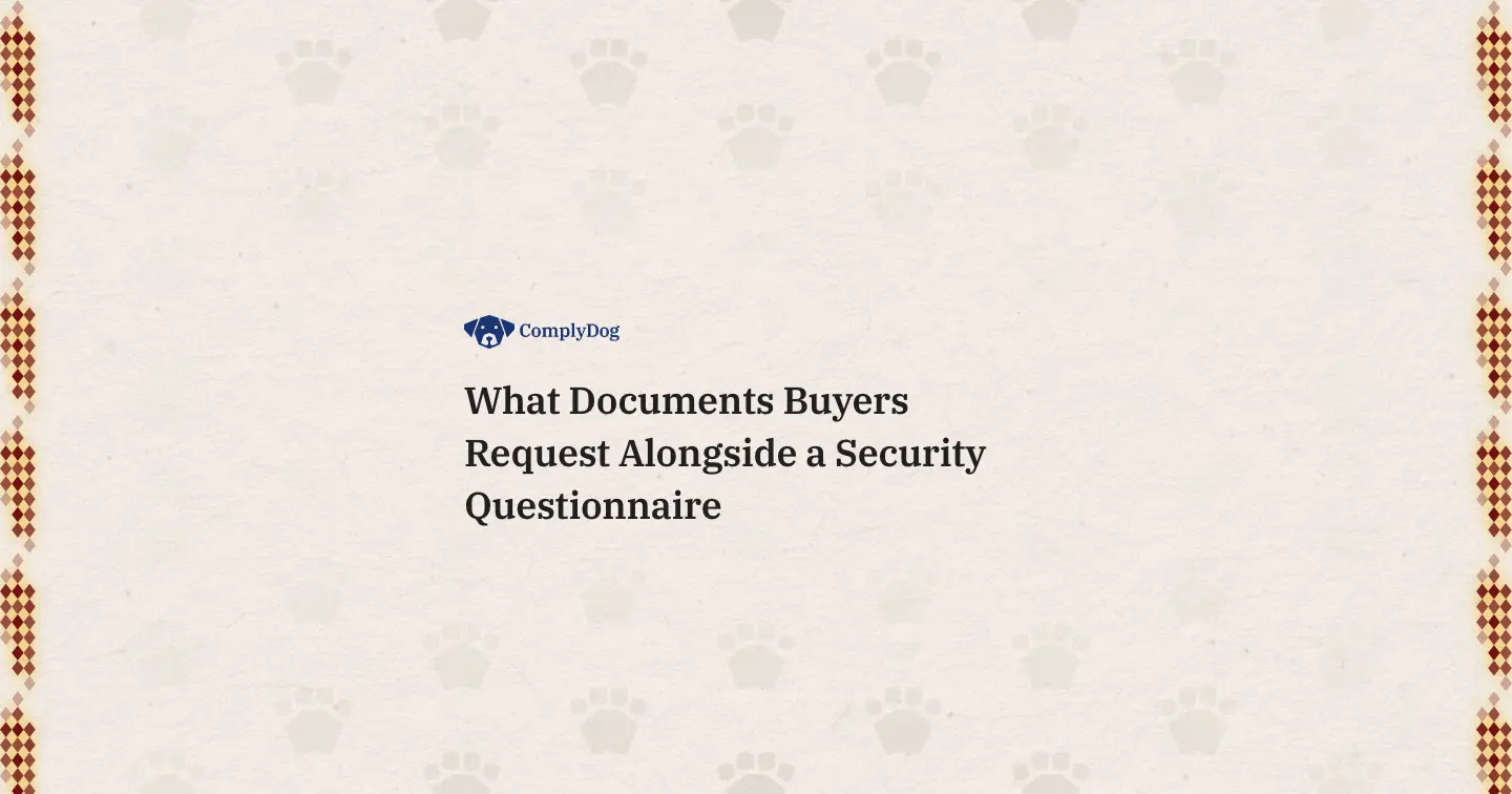 What Documents Buyers Request Alongside a Security Questionnaire