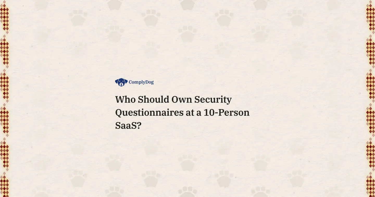 Who Should Own Security Questionnaires at a 10-Person SaaS?