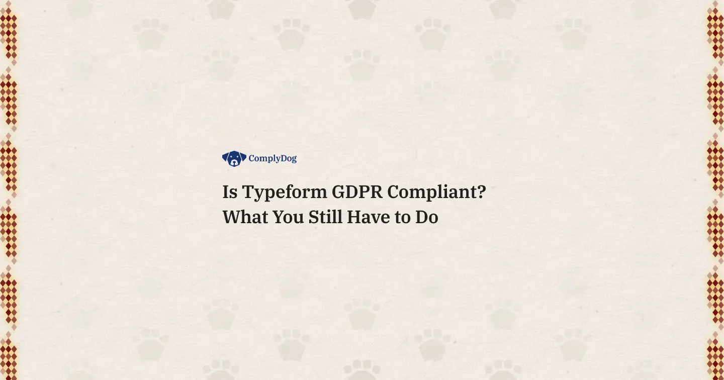 Is Typeform GDPR Compliant? What You Still Have to Do
