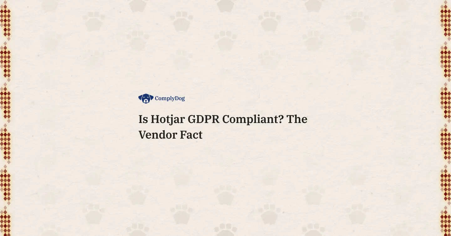 Is Hotjar GDPR Compliant? The Vendor Facts