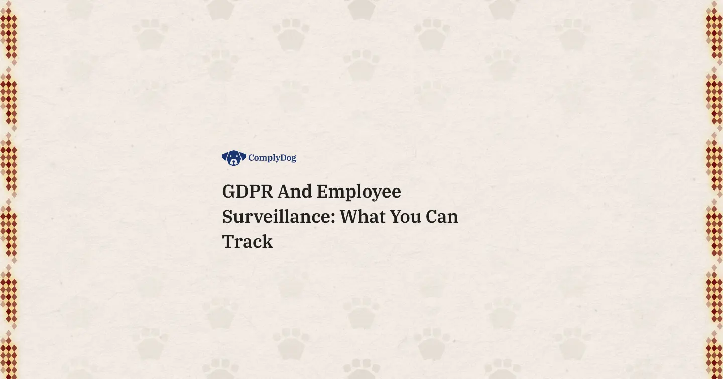 GDPR And Employee Surveillance: What You Can Track