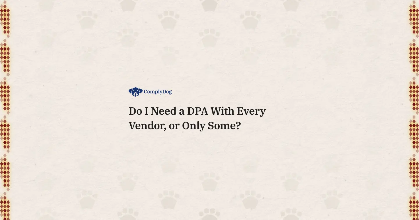 Do I Need a DPA With Every Vendor, or Only Some?