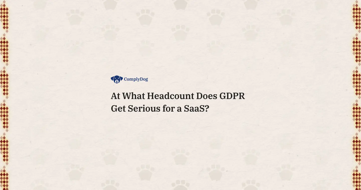 At What Headcount Does GDPR Get Serious for a SaaS?