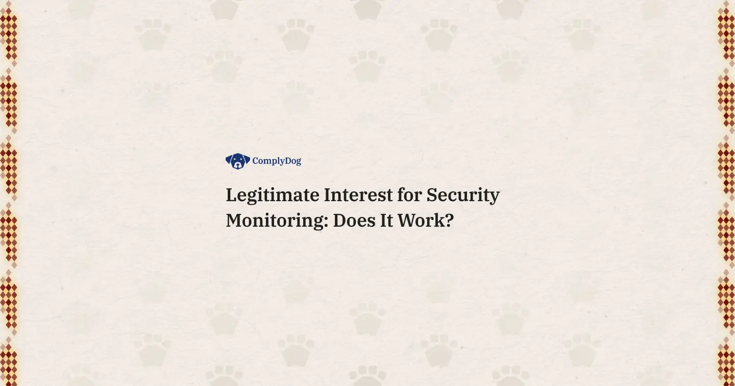Legitimate Interest for Security Monitoring: Does It Work?