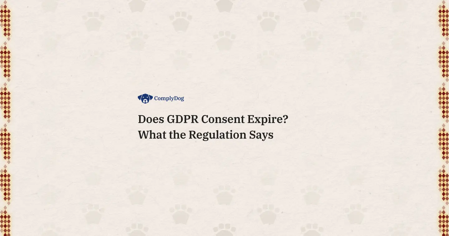 Does GDPR Consent Expire? What the Regulation Says