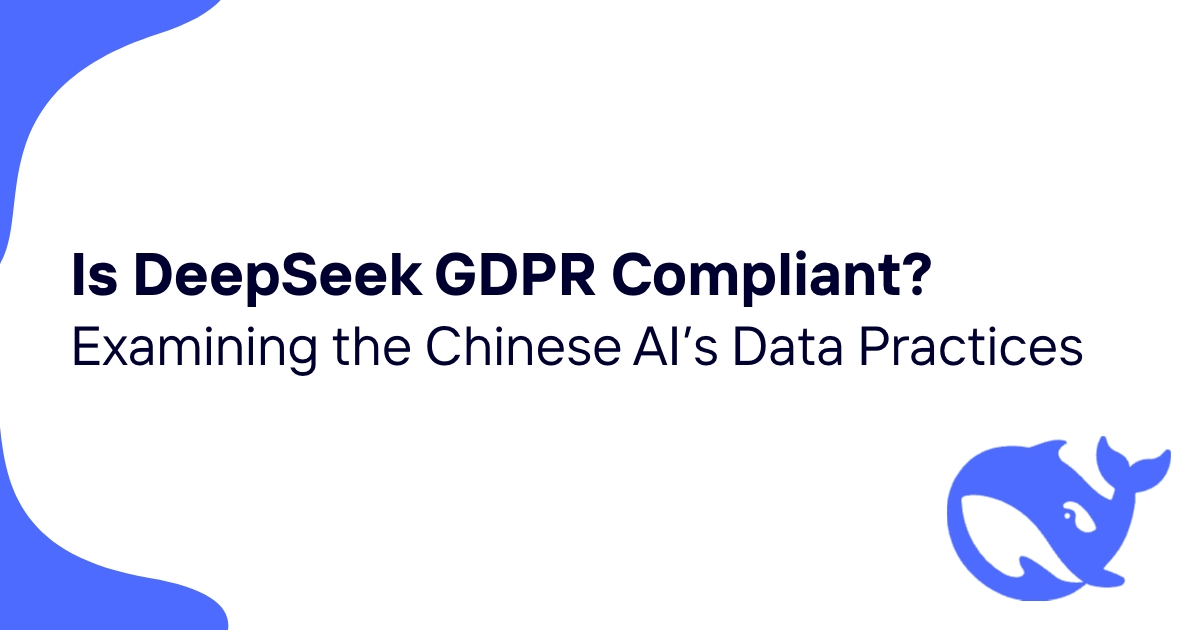 Is DeepSeek GDPR Compliant? Examining the Chinese AI's Data Practices