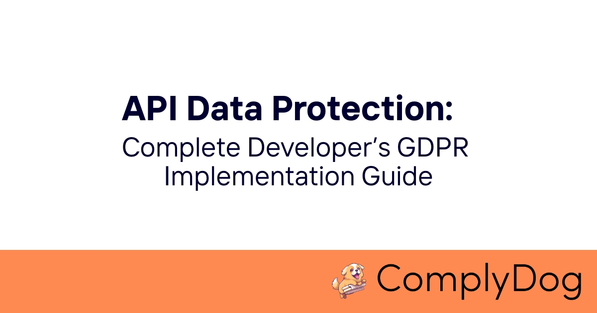 API Data Protection: Complete Developer's GDPR Implementation Guide