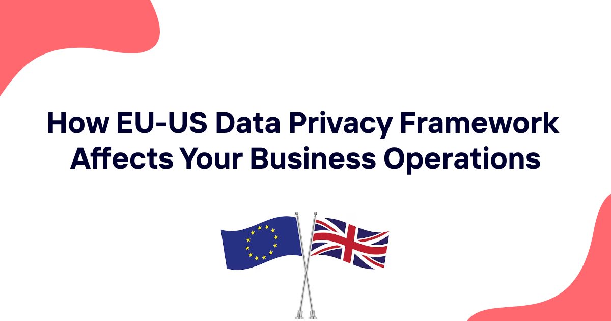 How EU-US Data Privacy Framework Affects Your Business Operations
