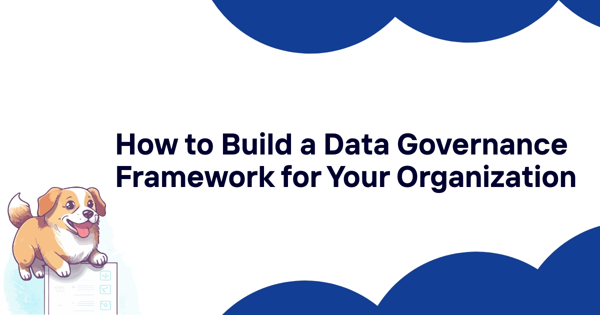 How to Build a Data Governance Framework for Your Organization