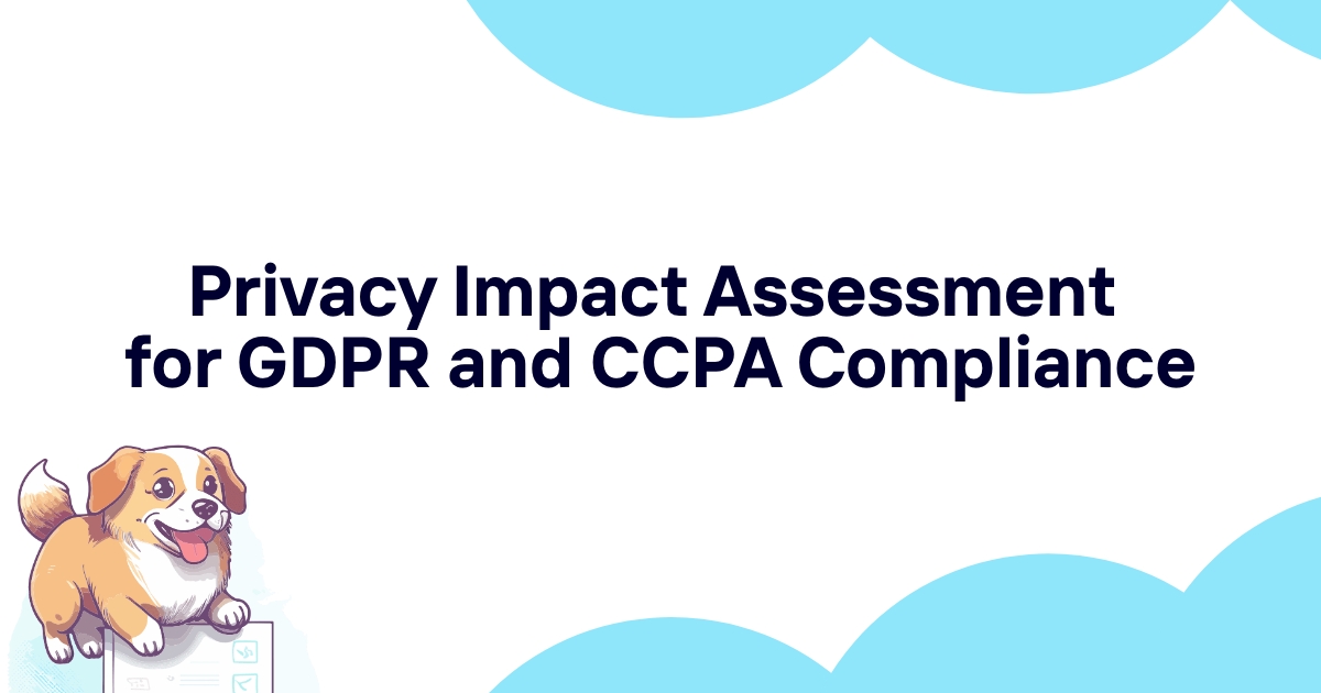 Privacy Impact Assessment for GDPR and CCPA Compliance