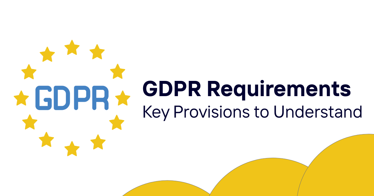 GDPR Requirements: An Overview of Key Provisions to Understand