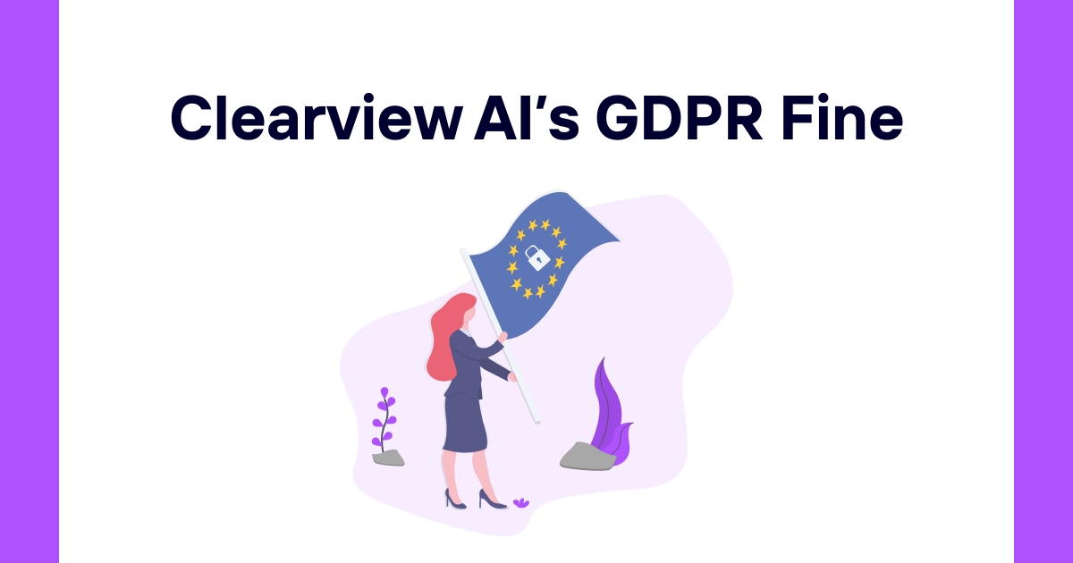 Clearview AI's GDPR Fine: Lessons in Data Privacy and Compliance