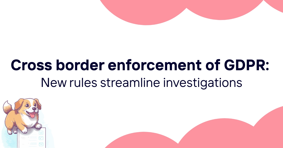 Cross border enforcement of GDPR: New rules streamline investigations