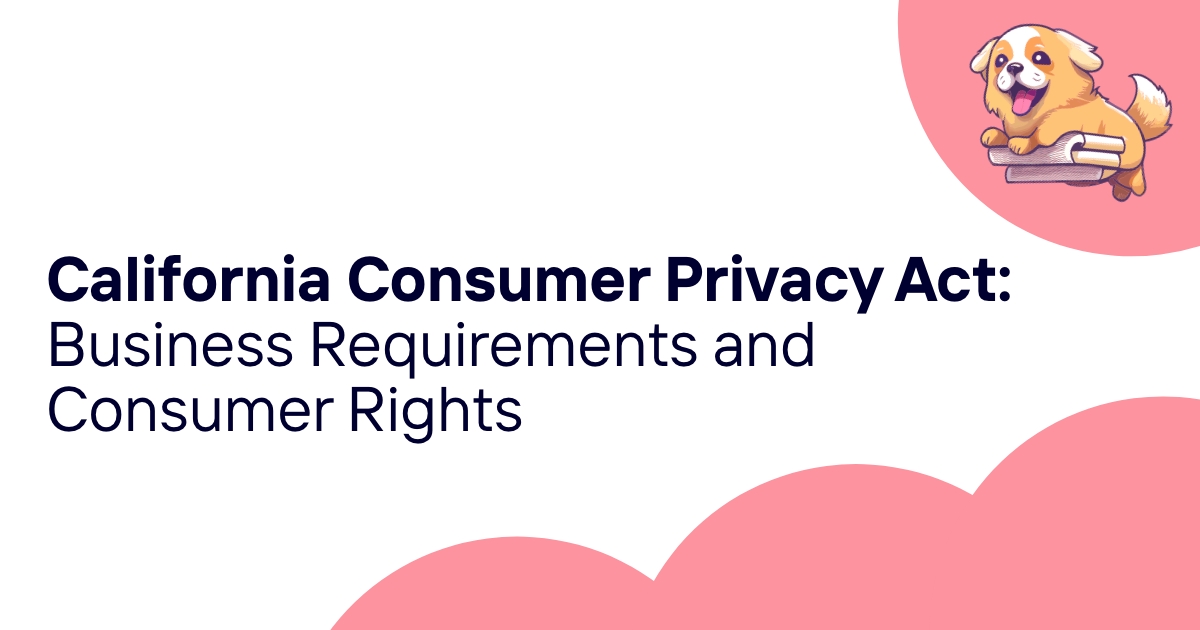 California Consumer Privacy Act: Business Requirements and Consumer Rights