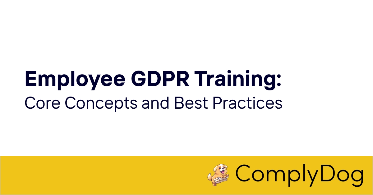 Employee GDPR Training: Core Concepts and Best Practices