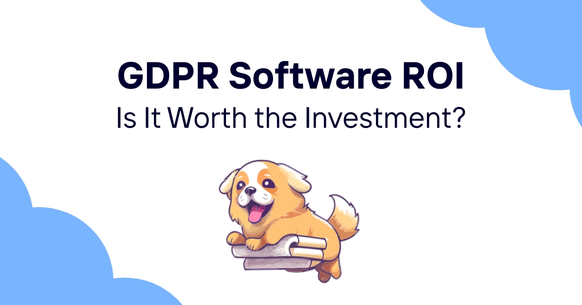 GDPR Software ROI: Is It Worth the Investment?