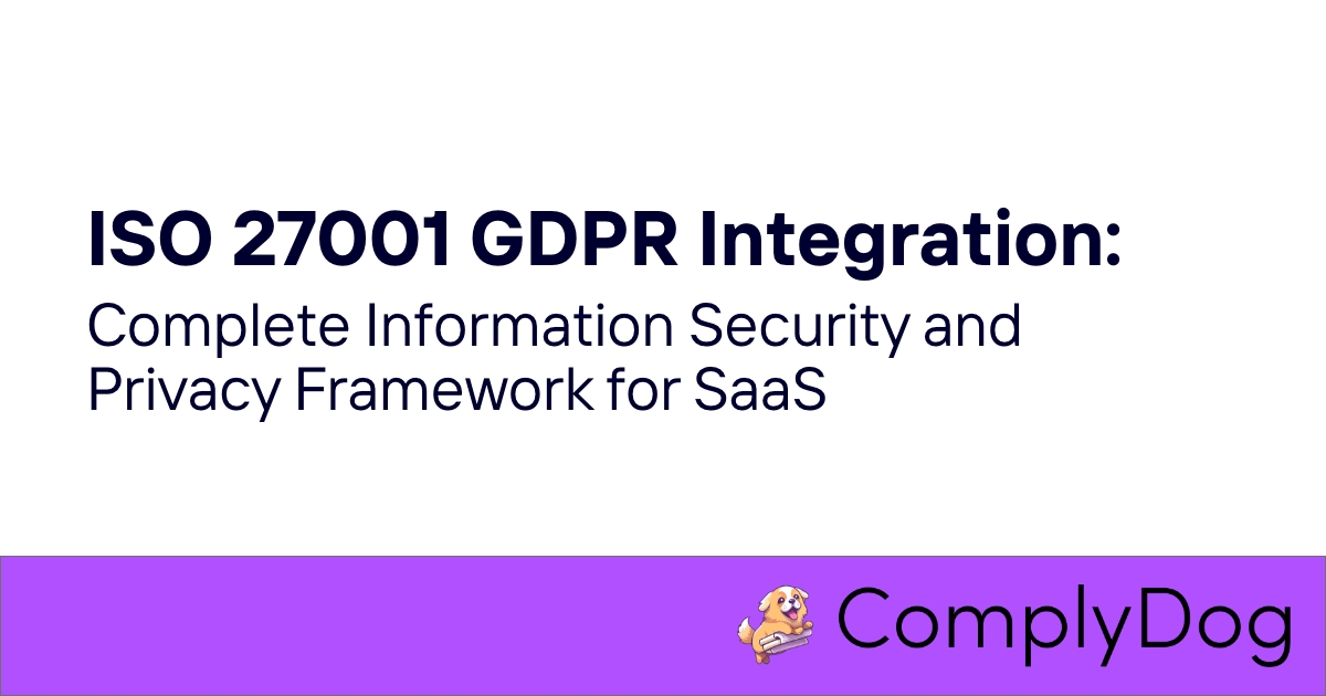 ISO 27001 GDPR Integration: Complete Information Security and Privacy Framework for SaaS 