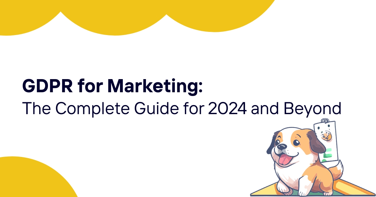GDPR for Marketing: The Complete Guide for 2024 and Beyond