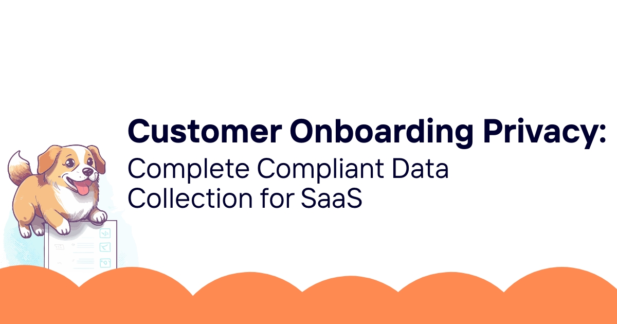 Customer Onboarding Privacy: Complete Compliant Data Collection for SaaS
