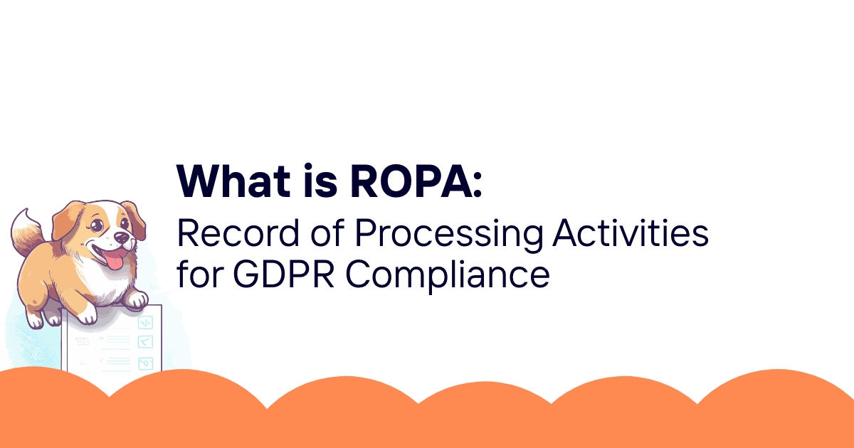 What is ROPA: Record of Processing Activities for GDPR Compliance