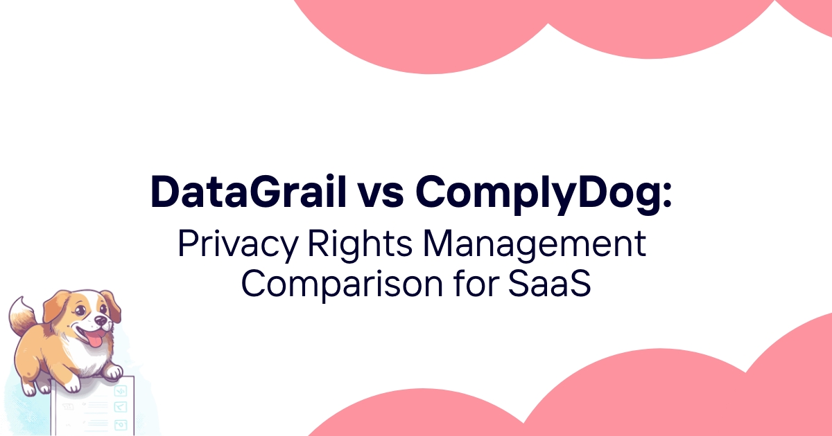 DataGrail vs ComplyDog: Privacy Rights Management Comparison for SaaS