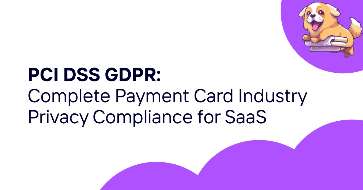 PCI DSS GDPR: Complete Payment Card Industry Privacy Compliance for SaaS
