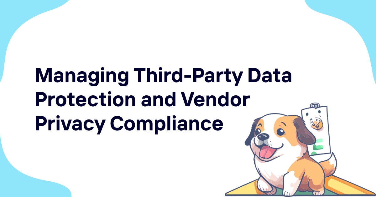 Managing Third-Party Data Protection and Vendor Privacy Compliance