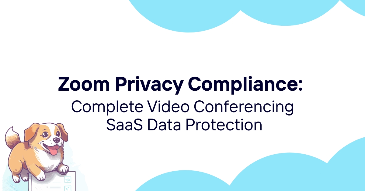 Zoom Privacy Compliance: Complete Video Conferencing SaaS Data Protection