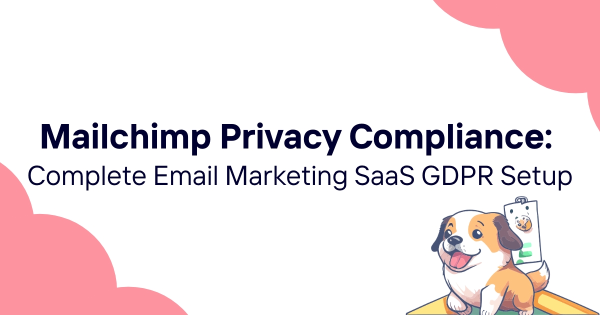 Mailchimp Privacy Compliance: Complete Email Marketing SaaS GDPR Setup