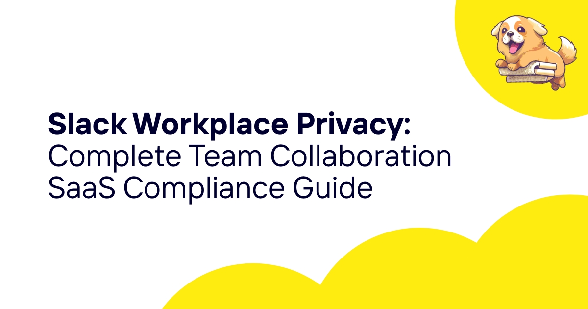 Slack Workplace Privacy: Complete Team Collaboration SaaS Compliance Guide