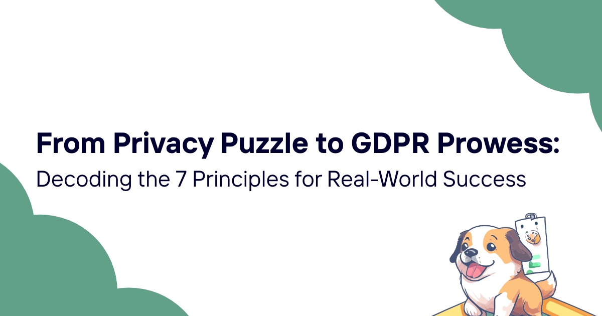 From Privacy Puzzle to GDPR Prowess: Decoding the 7 Principles for Real-World Success