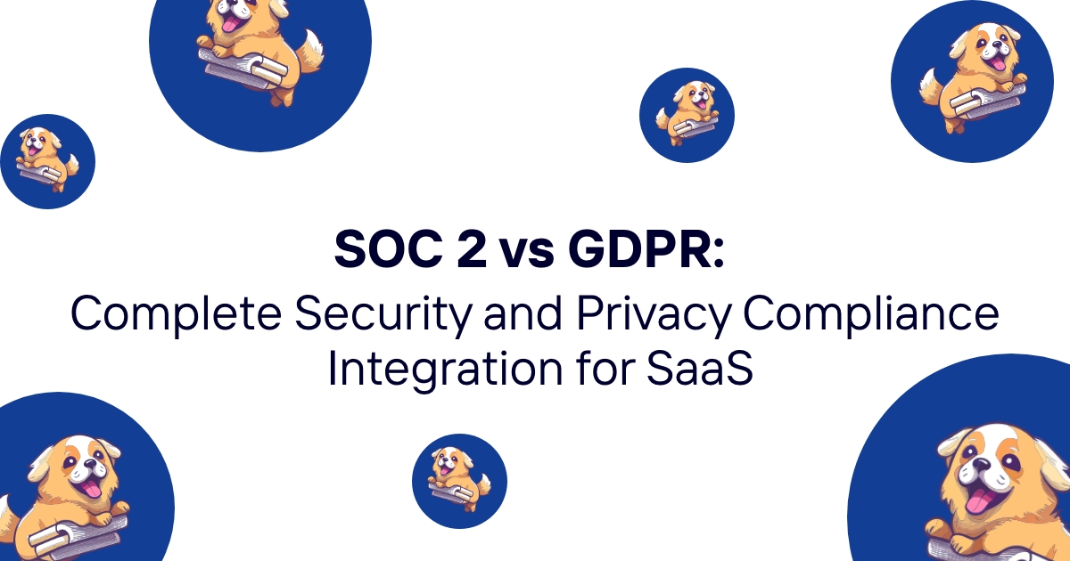 SOC 2 vs GDPR: Complete Security and Privacy Compliance Integration for SaaS