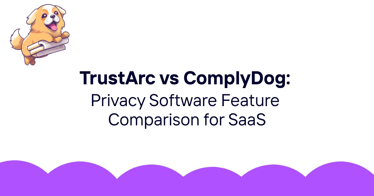 TrustArc vs ComplyDog: Privacy Software Feature Comparison for SaaS