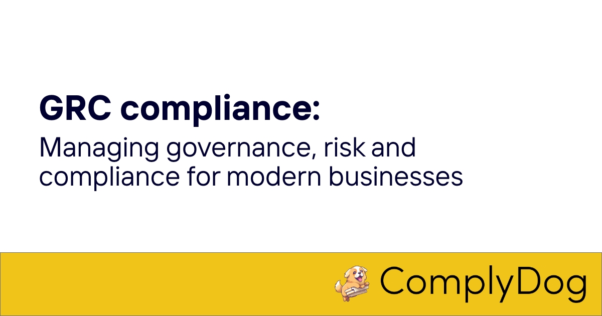 GRC compliance: Managing governance, risk and compliance for modern businesses