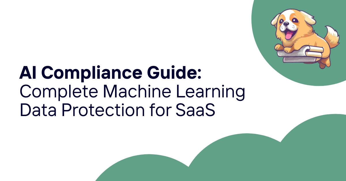 AI Compliance Guide: Complete Machine Learning Data Protection for SaaS
